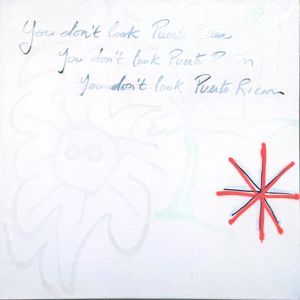 You Don’t Look Puerto Rican Acrylic Paint on Canvas 48”x 48” 2024 As an adult, I have traveled widely, but wherever I go, I often encounter the same question: "But you don’t look Puerto Rican?" This is a reality that many Latinx people who don’t fit a certain stereotype experience all the time. It’s almost as if we are forgotten Latinos: we belong 100% to our culture, but physically, we don’t fit here nor there.